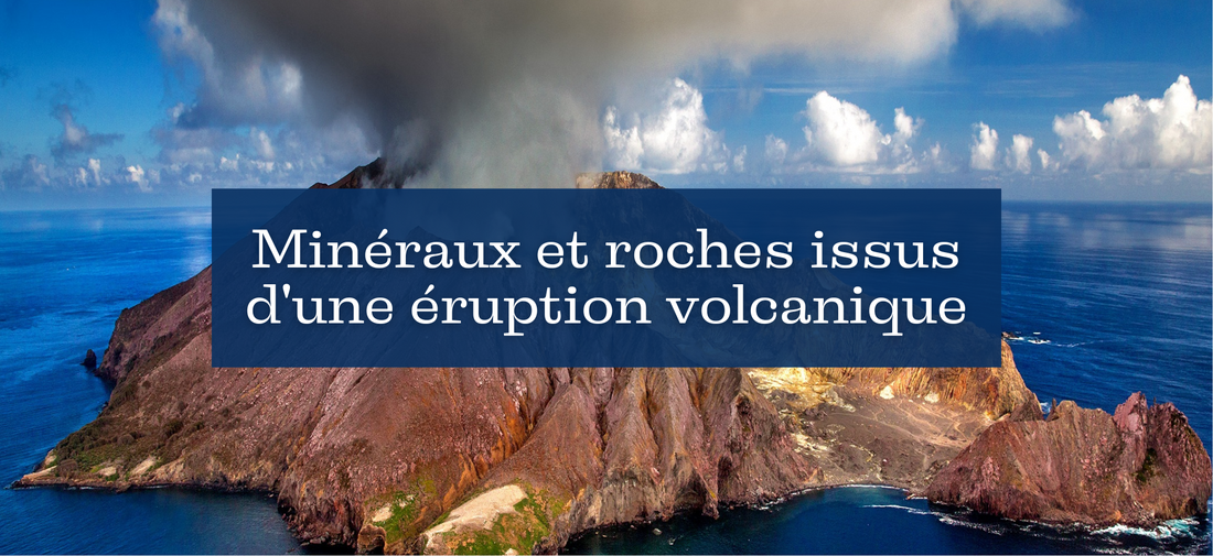 Minéraux et roches issus d'une éruption volcanique