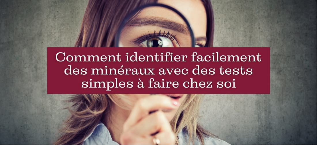 Comment identifier facilement des minéraux avec des tests simples à faire chez soi