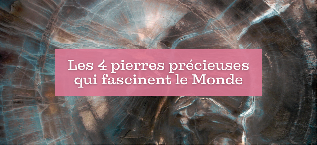 Les 4 pierres précieuses qui fascinent le Monde