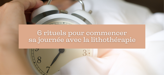 Lithothérapie et rituels du matin : commencer la journée en pleine conscience